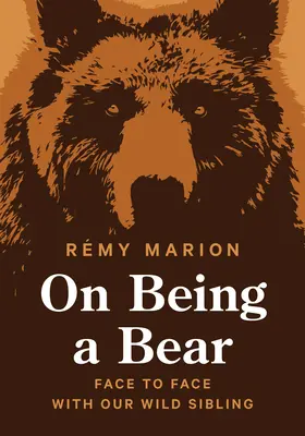 Jak být medvědem: Tváří v tvář našemu divokému sourozenci - On Being a Bear: Face to Face with Our Wild Sibling