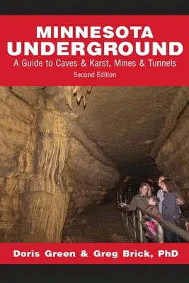 Minnesotské podzemí: Průvodce po jeskyních a krasu, dolech a tunelech (druhé vydání) - Minnesota Underground: A Guide to Caves & Karst, Mines & Tunnels (Second edition)