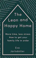 Štíhlá a šťastná domácnost - Více času, méně stresu. Jak si udělat pořádek v rodinném životě - Lean and Happy Home - More time, less stress. How to get your family life in order