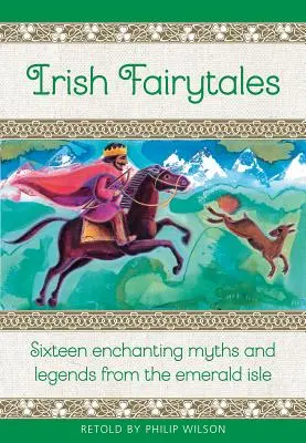 Irské pohádky: Šestnáct okouzlujících irských mýtů a legend - Irish Fairy Tales: Sixteen Enchanting Myths and Legends from Ireland