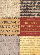 Latinské nápisy z Říma: Průvodce procházkou po Římě - The Latin Inscriptions of Rome: A Walking Guide