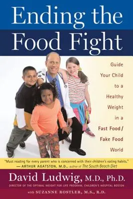 Ukončení boje s jídlem: Vést své dítě ke zdravé váze ve světě rychlého občerstvení a falešných potravin. - Ending the Food Fight: Guide Your Child to a Healthy Weight in a Fast Food/Fake Food World