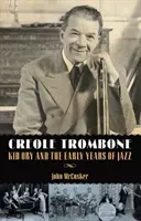 Kreolský trombon: Kid Ory a počátky jazzu - Creole Trombone: Kid Ory and the Early Years of Jazz