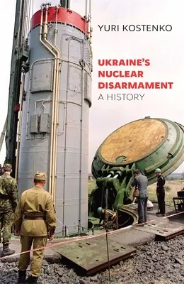 Ukrajinské jaderné odzbrojení: A History (Historie) - Ukraine's Nuclear Disarmament: A History