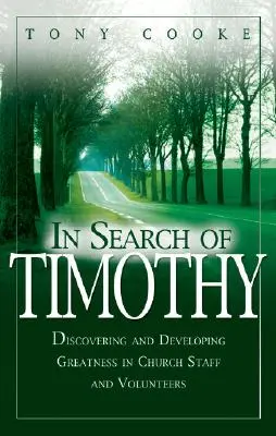 Při hledání Timoteje: Objevování a rozvíjení velikosti v církevních zaměstnancích a dobrovolnících. - In Search of Timothy: Discovering and Developing Greatness in Church Staff and Voluteers