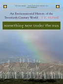 Něco nového pod sluncem: Environmentální dějiny světa dvacátého století - Something New Under the Sun: An Environmental History of the Twentieth-Century World