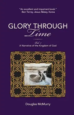 Sláva v čase, 1. díl: Vyprávění o Božím království - Glory Through Time, Vol. 1: A Narrative of the Kingdom of God