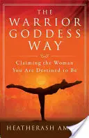Cesta bohyně bojovnice: Vydejte se za ženou, kterou jste předurčeni být. - The Warrior Goddess Way: Claiming the Woman You Are Destined to Be