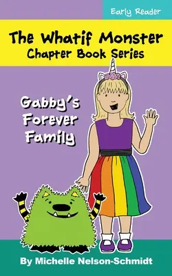 The Whatif Monster Chapter Book Series: Gabby's Forever Family (Gabbyina věčná rodina) - The Whatif Monster Chapter Book Series: Gabby's Forever Family