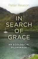 In Search of Grace (Hledání milosti): An Ecological Pilgrimage (Ekologická pouť) - In Search of Grace: An Ecological Pilgrimage