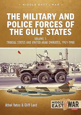 Vojenské a policejní síly států Perského zálivu. Svazek 1: Příbuzenské státy a Spojené arabské emiráty, 1951-1980 - The Military and Police Forces of the Gulf States. Volume 1: Trucial States and United Arab Emirates, 1951-1980