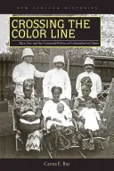 Překračování barevné hranice: Rasa, pohlaví a sporná politika kolonialismu v Ghaně - Crossing the Color Line: Race, Sex, and the Contested Politics of Colonialism in Ghana