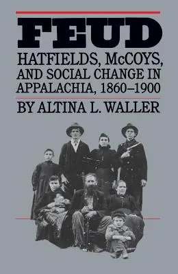Feud: Hatfieldové, McCoyové a společenské změny v Appalačii v letech 1860-1900. - Feud: Hatfields, McCoys, and Social Change in Appalachia, 1860-1900
