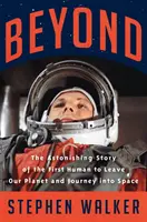 Beyond - Úžasný příběh prvního člověka, který opustil naši planetu a vydal se do vesmíru - Beyond - The Astonishing Story of the First Human to Leave Our Planet and Journey into Space