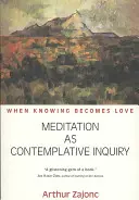 Meditace jako kontemplativní zkoumání: Když se poznání stává láskou - Meditation as Contemplative Inquiry: When Knowing Becomes Love