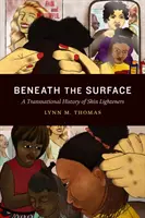 Pod povrchem: Nadnárodní dějiny zesvětlovačů pleti - Beneath the Surface: A Transnational History of Skin Lighteners