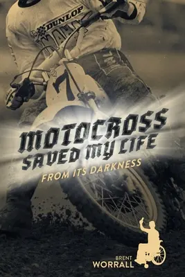 Motokros mi zachránil život: Z jeho temnoty - Motocross Saved My Life: From Its Darkness