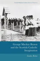 George MacKay Brown a skotská katolická imaginace - George MacKay Brown and the Scottish Catholic Imagination