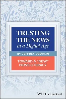 Důvěřovat zprávám v digitálním věku: Na cestě k nové zpravodajské gramotnosti - Trusting the News in a Digital Age: Toward a New News Literacy