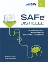 Safe 5.0 Distilled; Achieving Business Agility with the Scaled Agile Framework (Bezpečné 5.0 v destilované podobě; dosažení obchodní agility pomocí Scaled Agile Framework) - Safe 5.0 Distilled; Achieving Business Agility with the Scaled Agile Framework