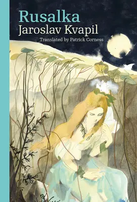 Rusalka: Lyrická pohádka o třech dějstvích - Rusalka: A Lyrical Fairy-Tale in Three Acts