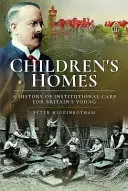 Dětské domovy: Historie ústavní péče o mladé lidi v Británii - Children's Homes: A History of Institutional Care for Britain's Young