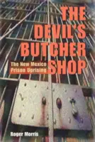Ďáblovo řeznictví: Vězeňské povstání v Novém Mexiku - The Devil's Butcher Shop: The New Mexico Prison Uprising