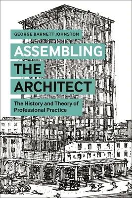 Sestavování architekta: Dějiny a teorie profesní praxe - Assembling the Architect: The History and Theory of Professional Practice