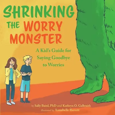Shrinking the Worry Monster: Průvodce pro děti, jak se rozloučit s obavami - Shrinking the Worry Monster: A Kids Guide for Saying Goodbye to Worries
