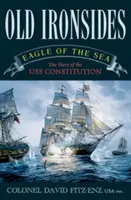 Old Ironsides: Orel mořský: Příběh lodi USS Constitution - Old Ironsides: Eagle of the Sea: The Story of the USS Constitution