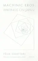 Machinic Eros: Spisy o Japonsku - Machinic Eros: Writings on Japan