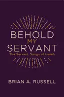 Hle, můj služebník: Služebné písně Izajášovy - Behold My Servant: The Servant Songs of Isaiah