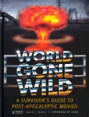 Zdivočelý svět: Průvodce přeživšího postapokalyptickými filmy - World Gone Wild: A Survivor's Guide to Post-Apocalyptic Movies