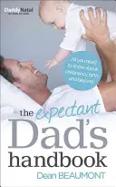 Příručka nastávajícího otce: Vše, co potřebujete vědět o těhotenství, porodu a dalších věcech. - The Expectant Dad's Handbook: All You Need to Know about Pregnancy, Birth and Beyond