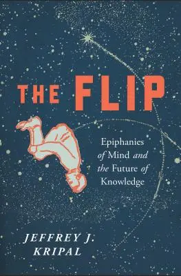 Převrácení: „Zlatá hvězda“ (The Flip) Epifanie mysli a budoucnost poznání - The Flip: Epiphanies of Mind and the Future of Knowledge