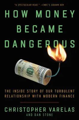 Jak se peníze staly nebezpečnými: Příběh zevnitř našeho bouřlivého vztahu k moderním financím. - How Money Became Dangerous: The Inside Story of Our Turbulent Relationship with Modern Finance