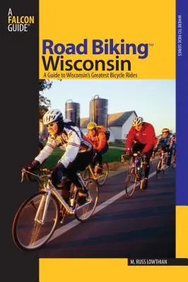 Silniční cyklistika(TM) Wisconsin: Průvodce po největších cyklotrasách Wisconsinu, první vydání - Road Biking(TM) Wisconsin: A Guide To Wisconsin's Greatest Bicycle Rides, First Edition