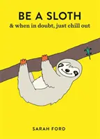 Být lenochem: & Opakování jídla, spánku a jídla - Be a Sloth: & Eat, Sleep, Eat Repeat