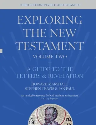 Zkoumání Nového zákona, 2. díl - Průvodce dopisy a Zjevením, třetí vydání (Marshall Howard (Autor)) - Exploring the New Testament, Volume 2 - A Guide to the Letters and Revelation, Third Edition (Marshall Howard (Author))