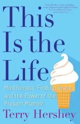 Tohle je život: Všímavost, nalezení milosti a síla přítomného okamžiku: Kniha: Život je život - This Is the Life: Mindfulness, Finding Grace, and the Power of the Present Moment