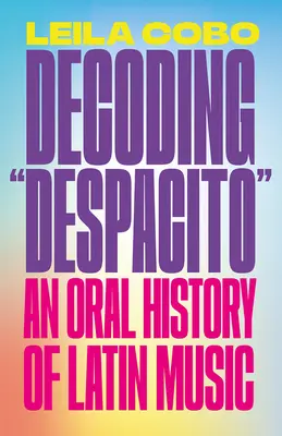 Dekódování Despacita: Orální historie latinskoamerické hudby - Decoding Despacito: An Oral History of Latin Music