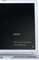 Vymazat: Vydavatelství a nakladatelství Economia, s. r. o: Ctnost zapomínání v digitálním věku - Delete: The Virtue of Forgetting in the Digital Age