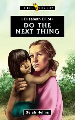 Elisabeth Elliot: Elliotta Elliotta: Do the Next Thing - Elisabeth Elliot: Do the Next Thing