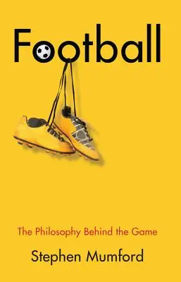 Fotbal: Filosofie v pozadí hry - Football: The Philosophy Behind the Game