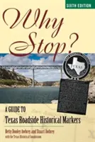 Proč přestat? Průvodce historickými značkami u texaských silnic - Why Stop?: A Guide to Texas Roadside Historical Markers