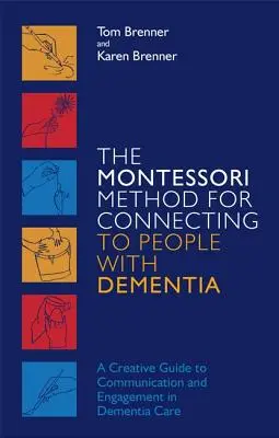 Montessori metoda pro kontakt s lidmi s demencí: Tvořivý průvodce komunikací a zapojením do péče o osoby s demencí. - The Montessori Method for Connecting to People with Dementia: A Creative Guide to Communication and Engagement in Dementia Care
