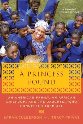 Nalezená princezna: Americká rodina, africký náčelník a dcera, která je všechny spojila - A Princess Found: An American Family, an African Chiefdom, and the Daughter Who Connected Them All