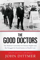 Dobří lékaři: Lékařský výbor pro lidská práva a boj za sociální spravedlnost ve zdravotnictví - Good Doctors: The Medical Committee for Human Rights and the Struggle for Social Justice in Health Care