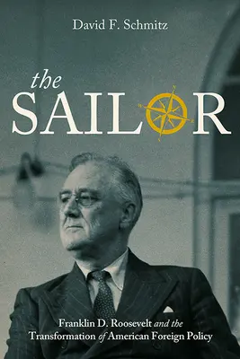 Námořník: Roosevelt a proměna americké zahraniční politiky - The Sailor: Franklin D. Roosevelt and the Transformation of American Foreign Policy