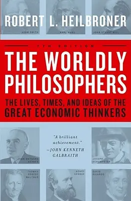 Světoví filozofové: Světoví myslitelé: Životy, doba a myšlenky velkých ekonomických myslitelů. - The Worldly Philosophers: The Lives, Times, and Ideas of the Great Economic Thinkers